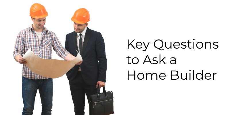 Key question to ask a home builder