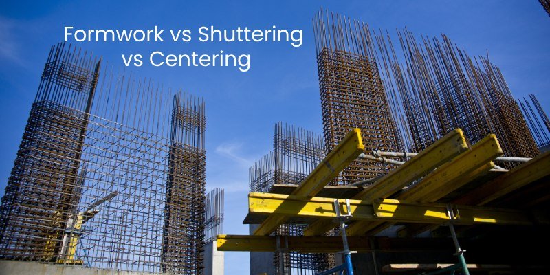 Formwork vs Shuttering vs Centering