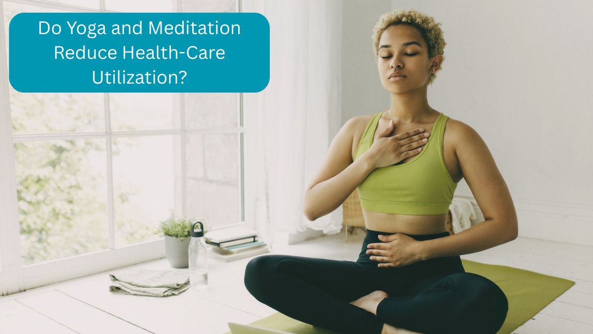 Do Yoga and Meditation Reduce Health-Care Utilization?