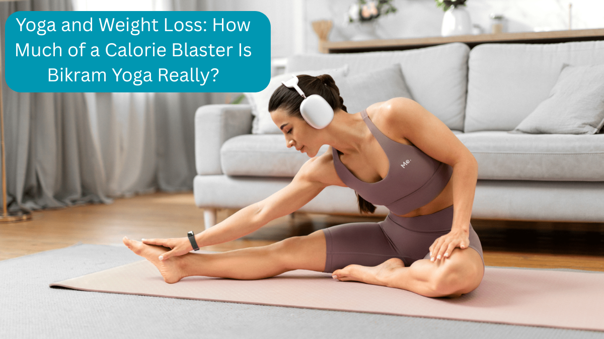 Yoga and Weight Loss: How Much of a Calorie Blaster Is Bikram Yoga Really?